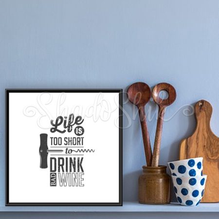 تابلو آشپزخانه خطاطی سیاه و سفید طرح Life Is Short To Drink Bad Wine دیواری